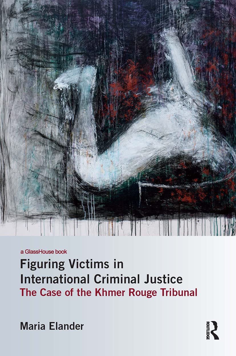 Figuring Victims in International Criminal Justice: The case of the Khmer Rouge Tribunal Law