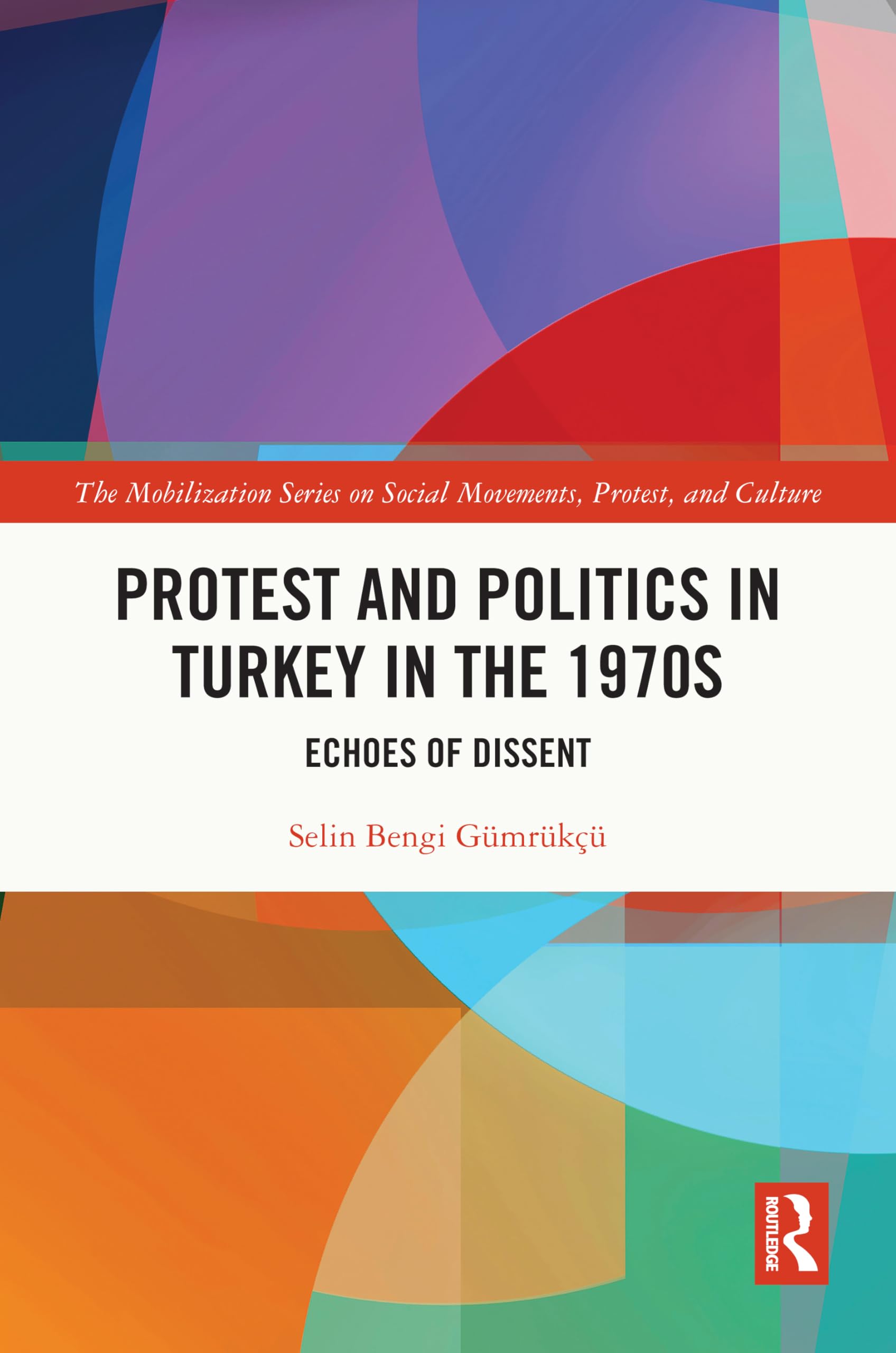 Protest and Politics in Turkey in the 1970s: The Making of a Protest Wave (The Mobilization Series on Social Movements, Protest, and Culture) Social Sciences