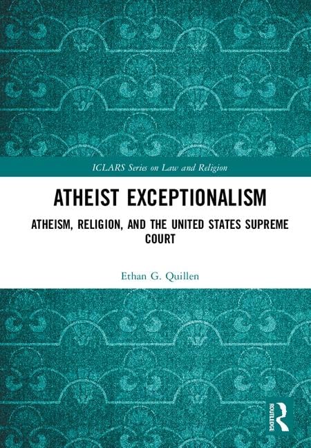 Atheist Exceptionalism: Atheism, Religion, and the United States Supreme Court (ICLARS Series on Law and Religion) Law