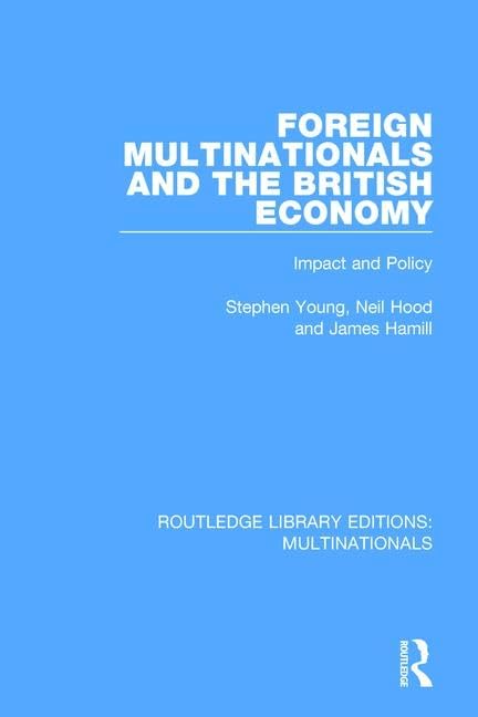 Foreign Multinationals and the British Economy: Impact and Policy (Routledge Library Editions: Multinationals) Business, Finance & Career