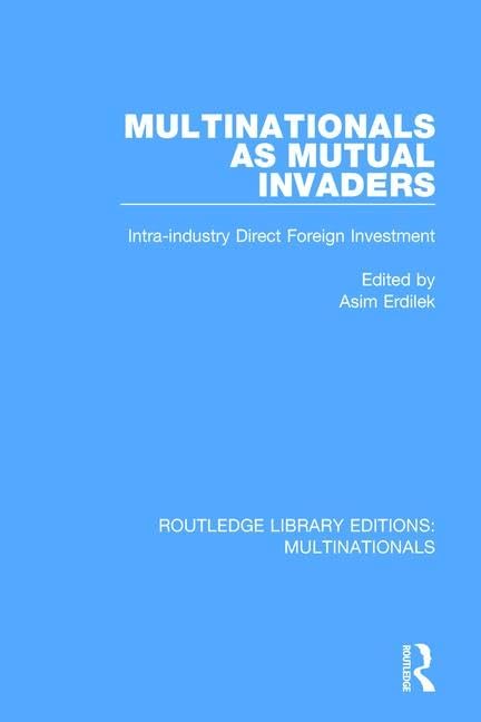 Multinationals As Mutual Invaders: Intra-industry Direct Foreign Investment (Routledge Library Editions: Multinationals, Band 1) Business, Finance & Career