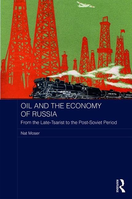 Oil and the Economy of Russia: From the Late-Tsarist to the Post-Soviet Period (Basees/Routledge Series on Russian and East European Studies) Social Sciences