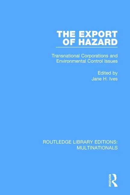 The Export of Hazard: Transnational Corporations and Environmental Control Issues (Routledge Library Editions: Multinationals) Business, Finance & Career