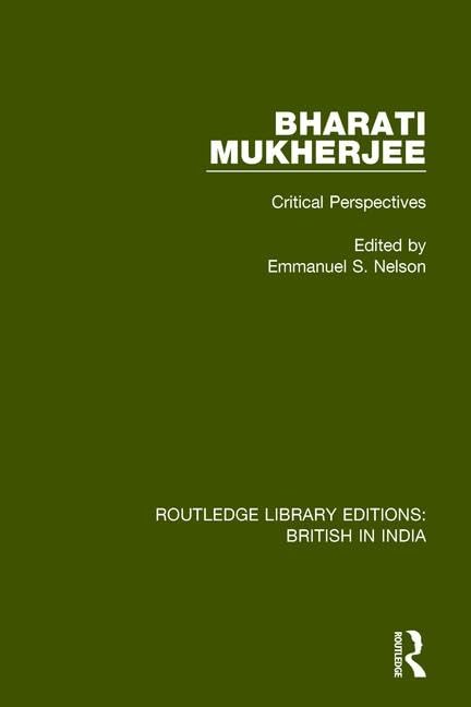 Bharati Mukherjee: Critical Perspectives (Routledge Library Editions: British in India, Band 1) Essays & Short Stories