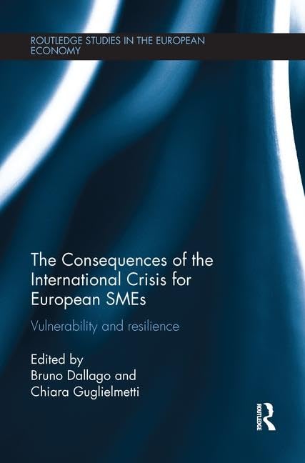 The Consequences of the International Crisis for European SMEs: Vulnerability and Resilience (Routledge Studies in the European Economy) Business, Finance & Career