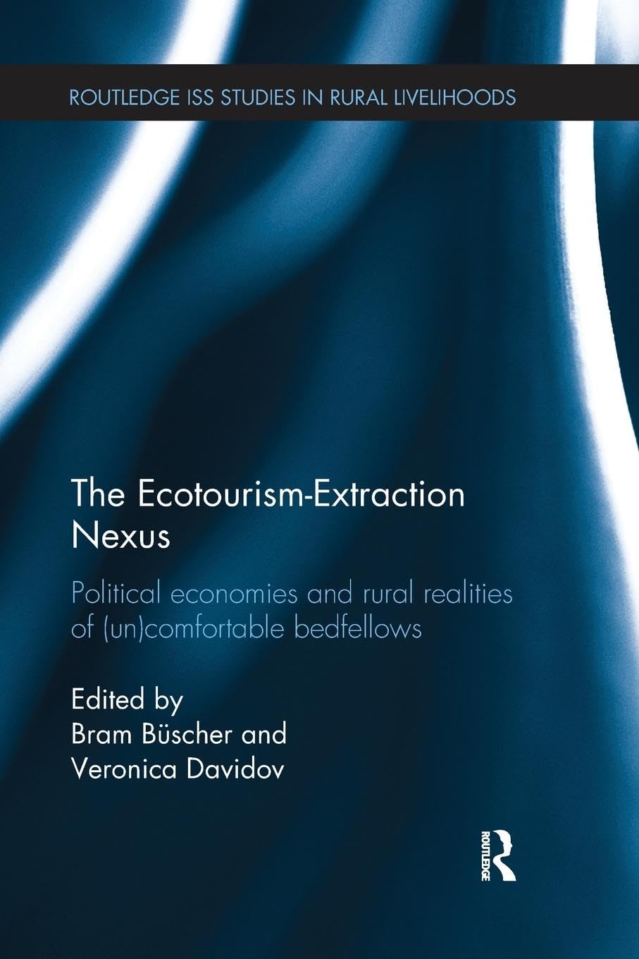 The Ecotourism-Extraction Nexus: Political Economies and Rural Realities of (un)Comfortable Bedfellows (Routledge Iss Studies in Rural Livelihoods, 10, Band 10) Social Sciences