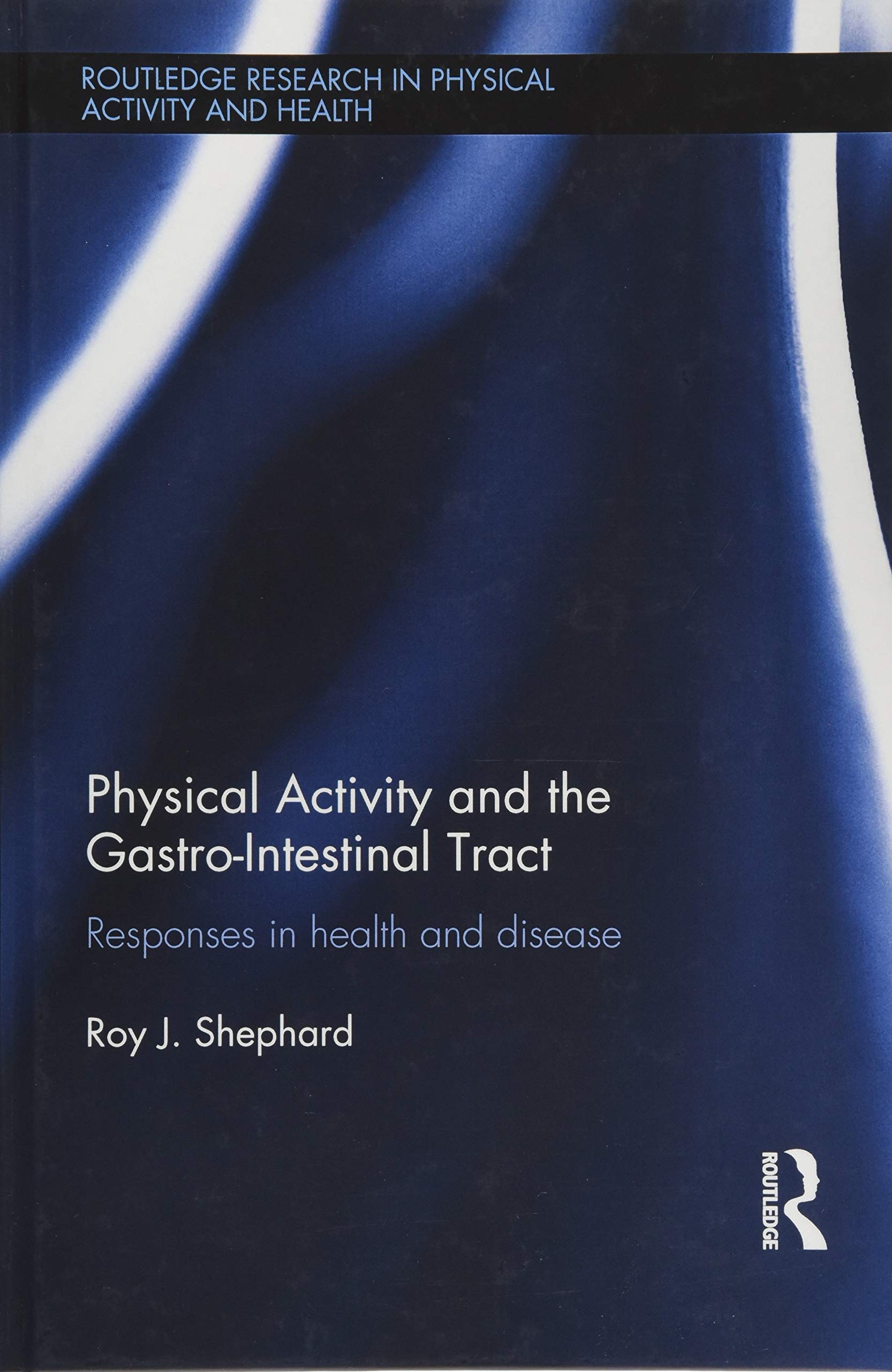 Physical Activity and the Gastro-Intestinal Tract: Responses in health and disease (Routledge Research in Physical Activity and Health) Medicine