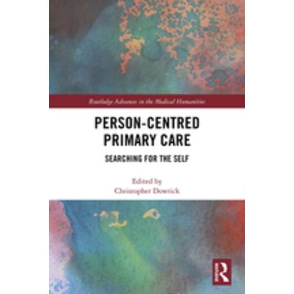 Person-centred Primary Care: Searching for the Self (Routledge Advances in the Medical Humanities) Medicine