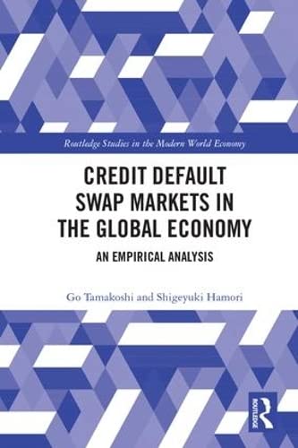 Credit Default Swap Markets in the Global Economy: An Empirical Analysis (Routledge Studies in the Modern World Economy, Band 173) Business, Finance & Career
