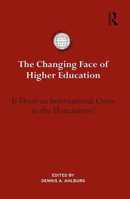 The Changing Face of Higher Education: Is There an International Crisis in the Humanities? (International Studies in Higher Education) Study Guides