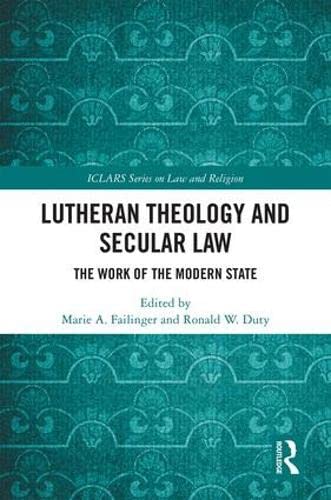 Lutheran Theology and Secular Law: The Work of the Modern State (ICLARS Series on Law and Religion) Law
