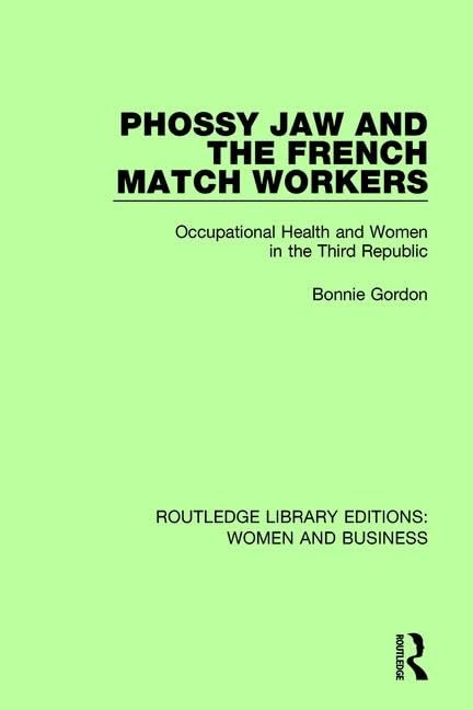 Phossy Jaw and the French Match Workers: Occupational Health and Women in the Third Republic (Routledge Library Editions: Women and Business, 4, Band 4) Books