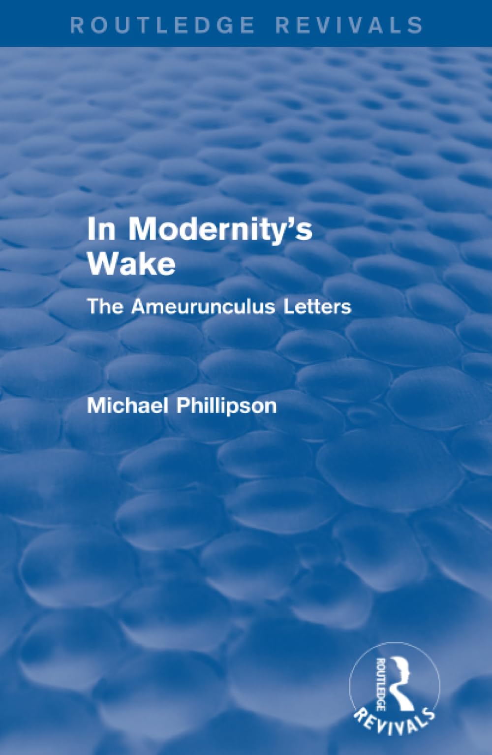 Routledge Revivals: In Modernity's Wake (1989): The Ameurunculus Letters Media & Communication