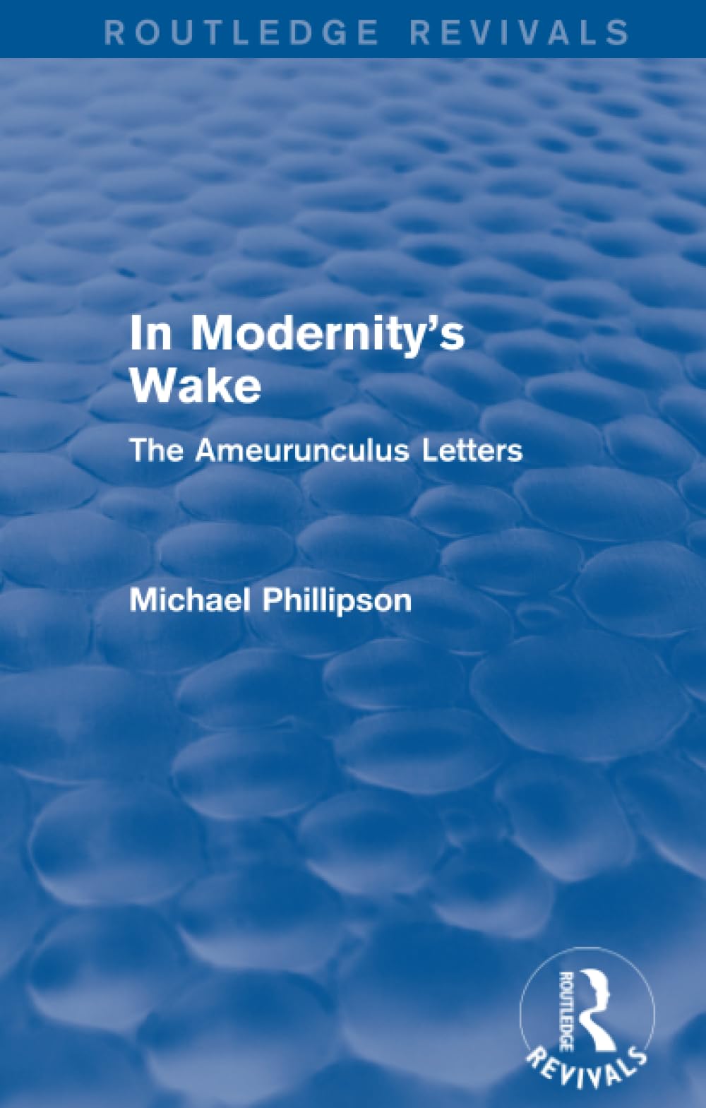 Routledge Revivals: In Modernity's Wake (1989): The Ameurunculus Letters Media & Communication
