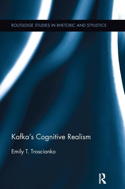 Kafka's Cognitive Realism (Routledge Studies in Rhetoric and Stylistics) Social Sciences