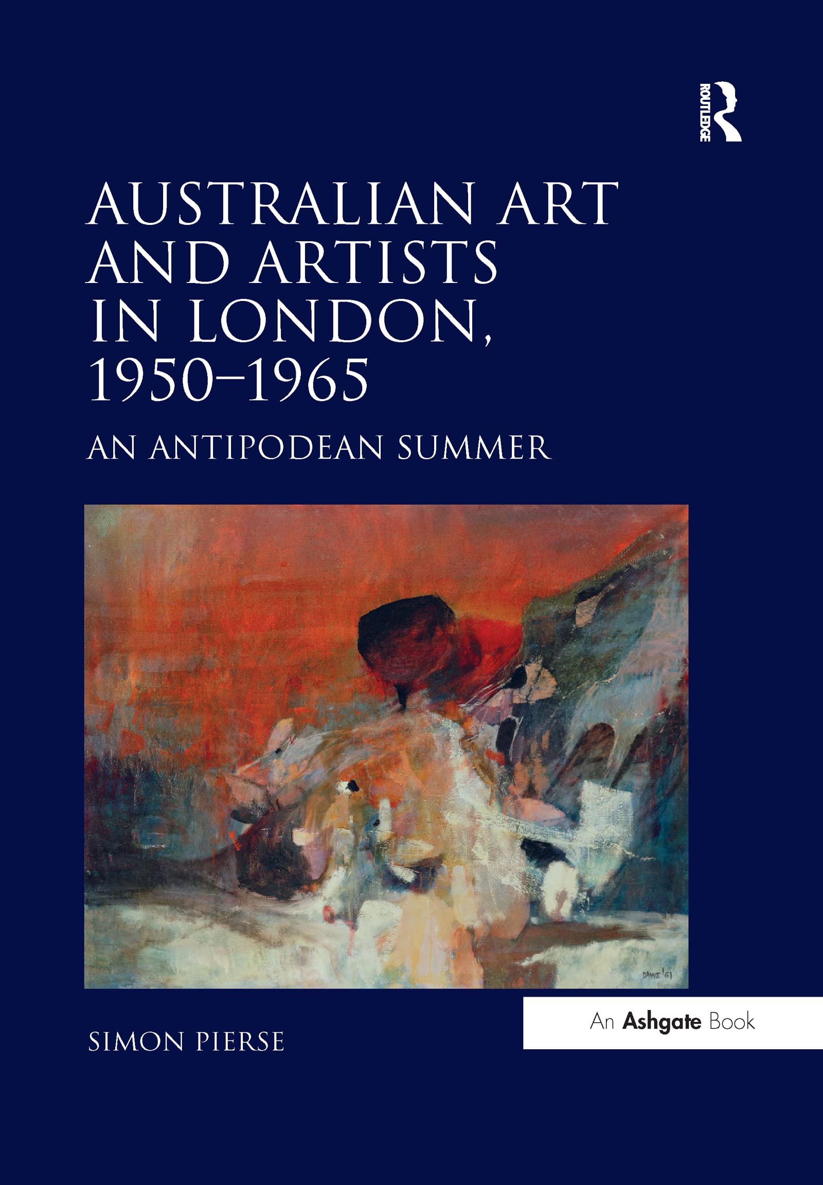 Australian Art and Artists in London, 1950-1965: An Antipodean Summer Film, Art & Culture