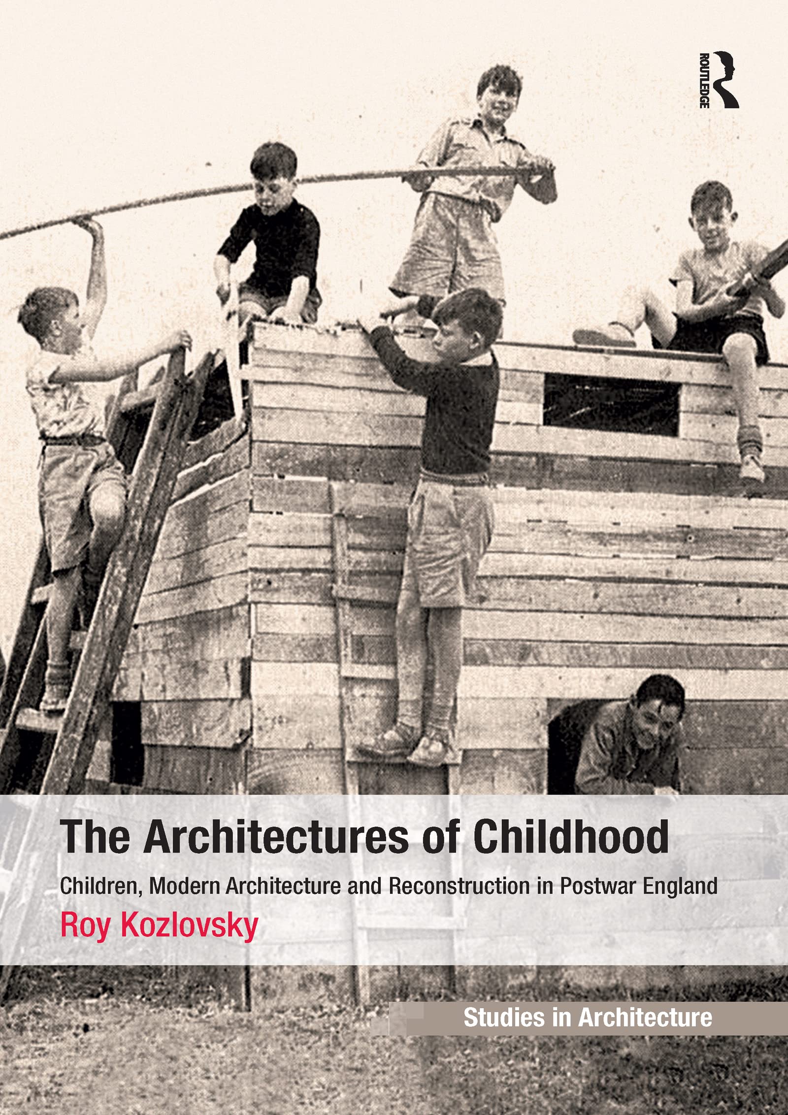 The Architectures of Childhood: Children, Modern Architecture and Reconstruction in Postwar England (Ashgate Studies in Architecture) Books