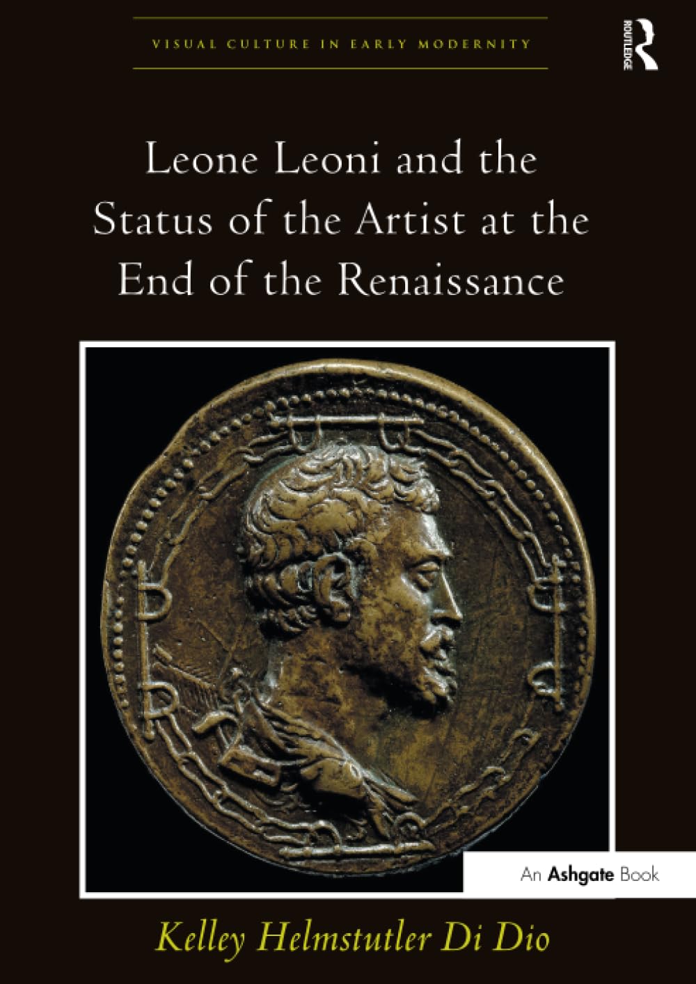 Leone Leoni and the Status of the Artist at the End of the Renaissance (Visual Culture in Early Modernity) Social Sciences