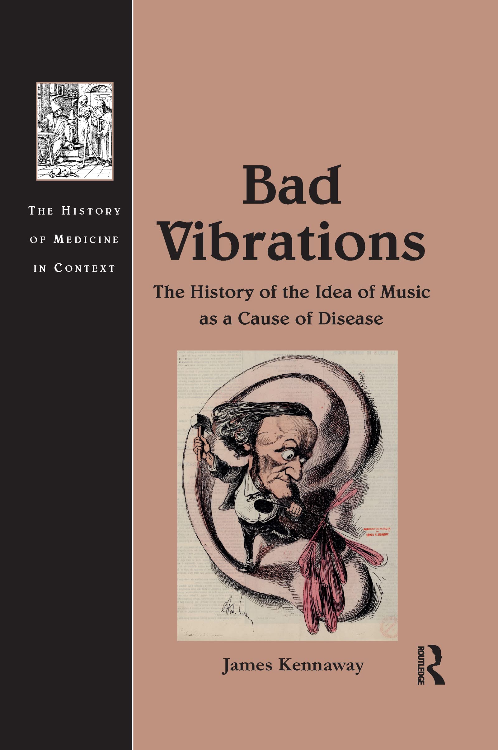 Bad Vibrations: The History of the Idea of Music As a Cause of Disease (History of Medicine in Context) Medicine