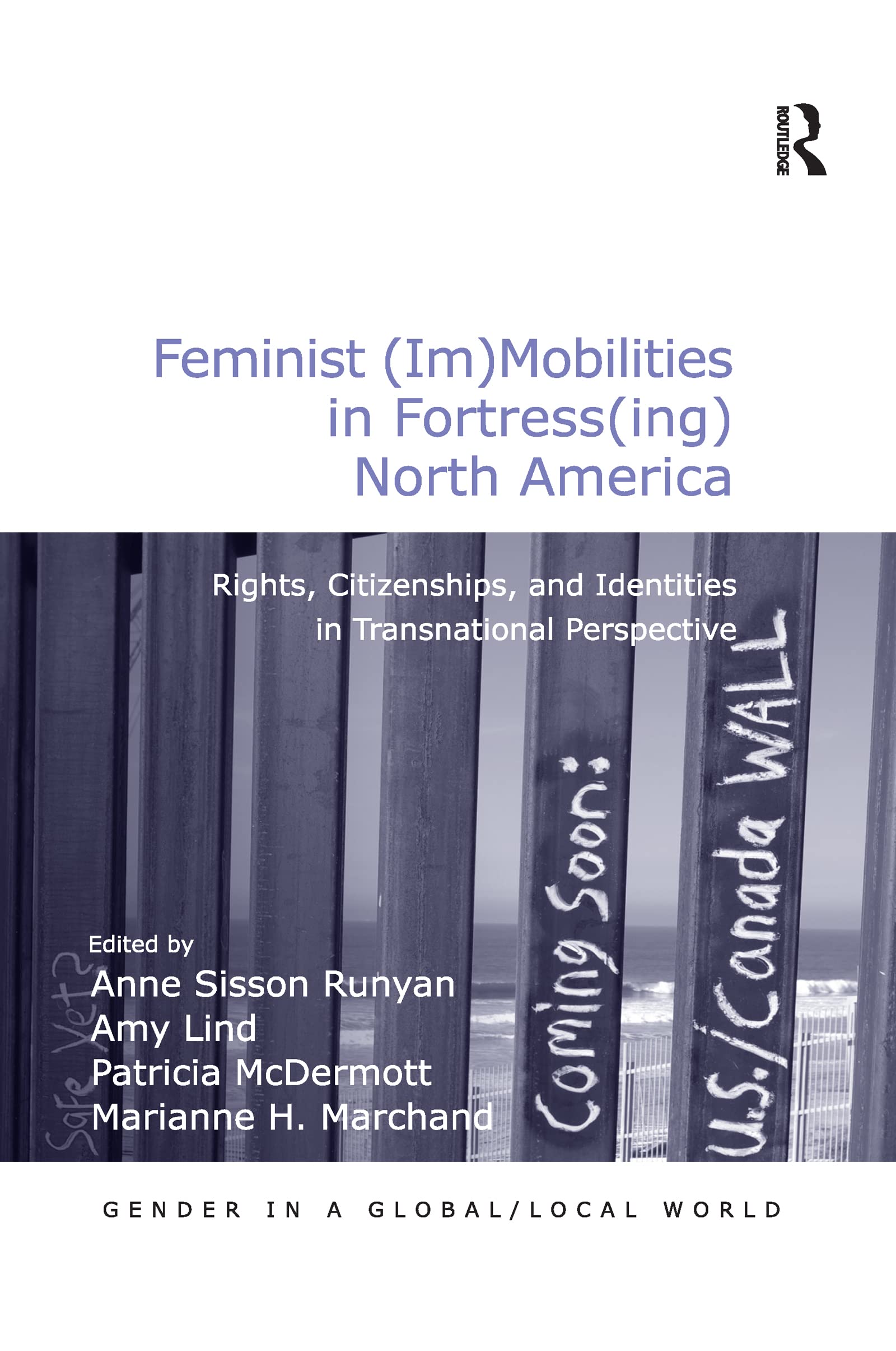 Feminist (Im)Mobilities in Fortress(ing) North America: Rights, Citizenships, and Identities in Transnational Perspective (Gender in a Global/Local World) Books