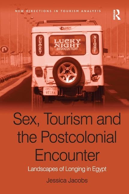 Sex, Tourism and the Postcolonial Encounter: Landscapes of Longing in Egypt (New Directions in Tourism Analysis) Books