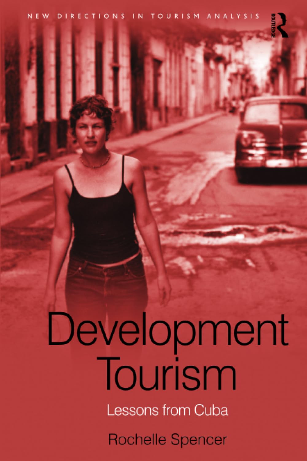 Development Tourism: Lessons from Cuba (New Directions in Tourism Analysis) Books