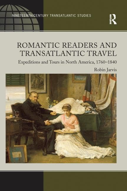 Romantic Readers and Transatlantic Travel: Expeditions and Tours in North America, 1760–1840 Social Sciences