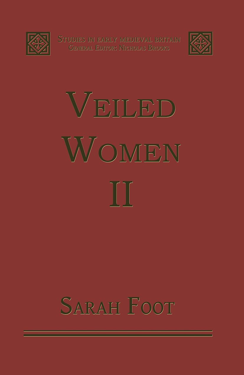 Veiled Women: Volume II: Female Religious Communities in England, 871–1066 (Studies in Early Medieval Britain and Ireland) Books
