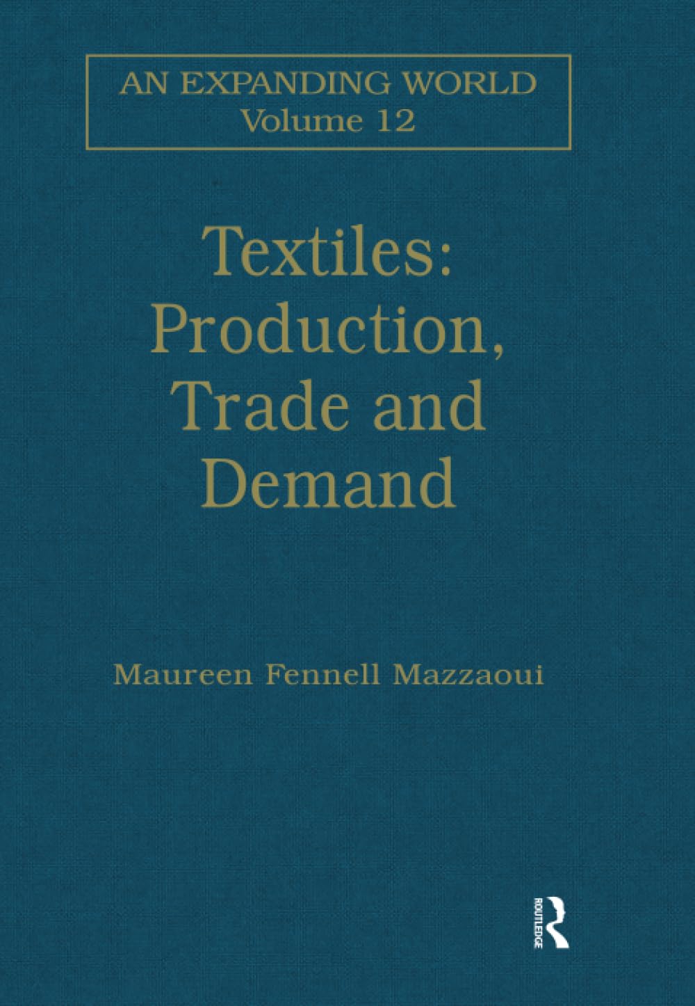 Textiles: Production, Trade and Demand (Expanding World: the European Impact on World History, 1450 to 1800, 12, Band 12) Business, Finance & Career
