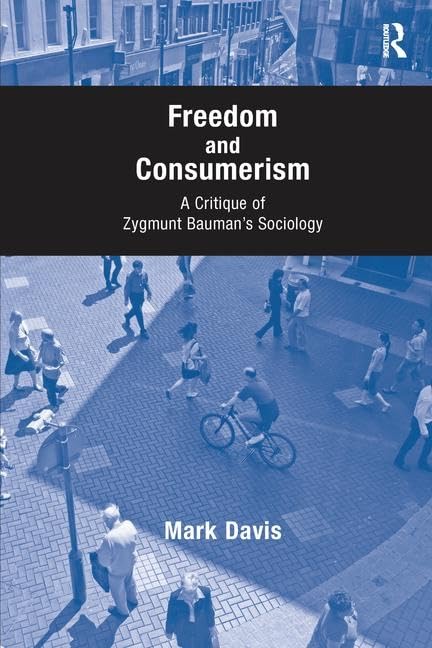 Freedom and Consumerism: A Critique of Zygmunt Bauman's Sociology Social Sciences