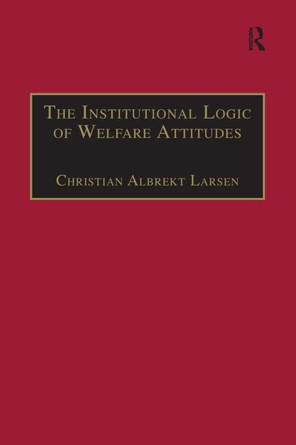 The Institutional Logic of Welfare Attitudes: How Welfare Regimes Influence Public Support Social Sciences