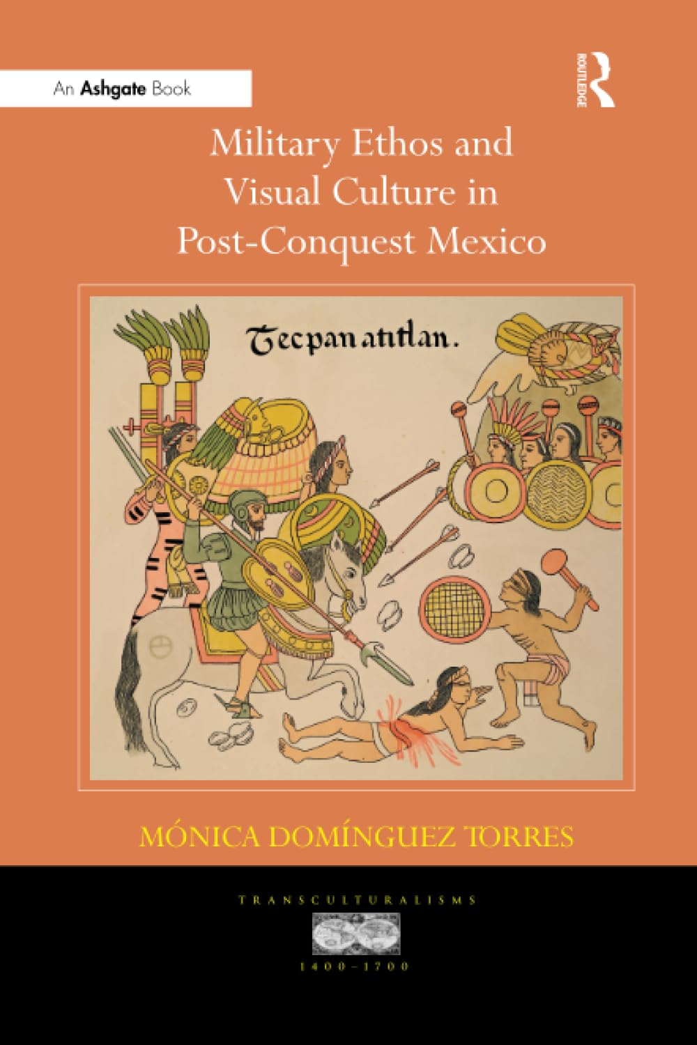 Military Ethos and Visual Culture in Post-Conquest Mexico (Transculturalisms, 1400-1700) Books