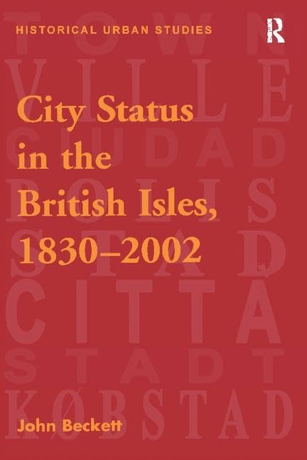 City Status in the British Isles, 1830–2002 (Historical Urban Studies) Social Sciences