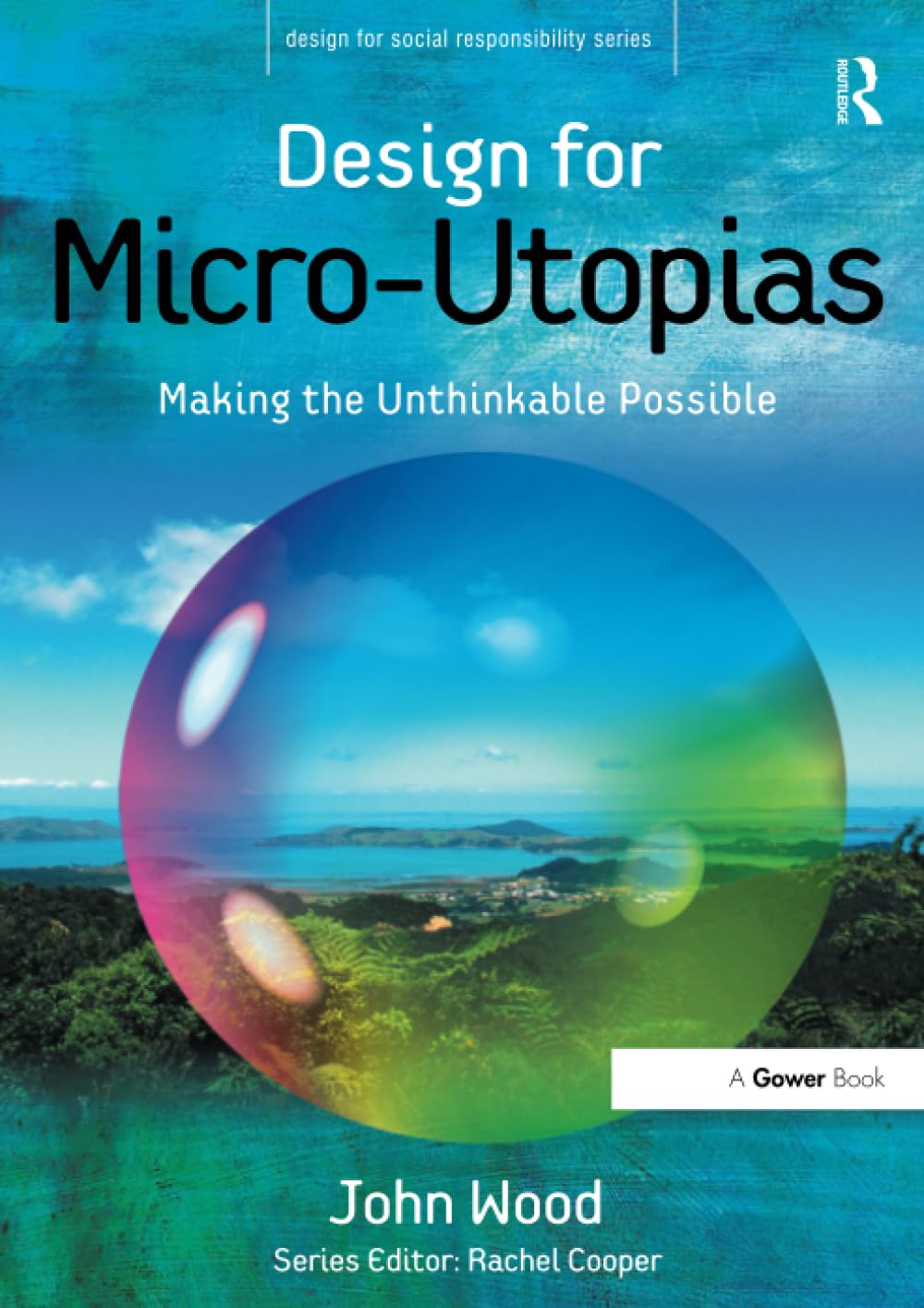Design for Micro-Utopias: Making the Unthinkable Possible (Design for Social Responsibility) Philosophy