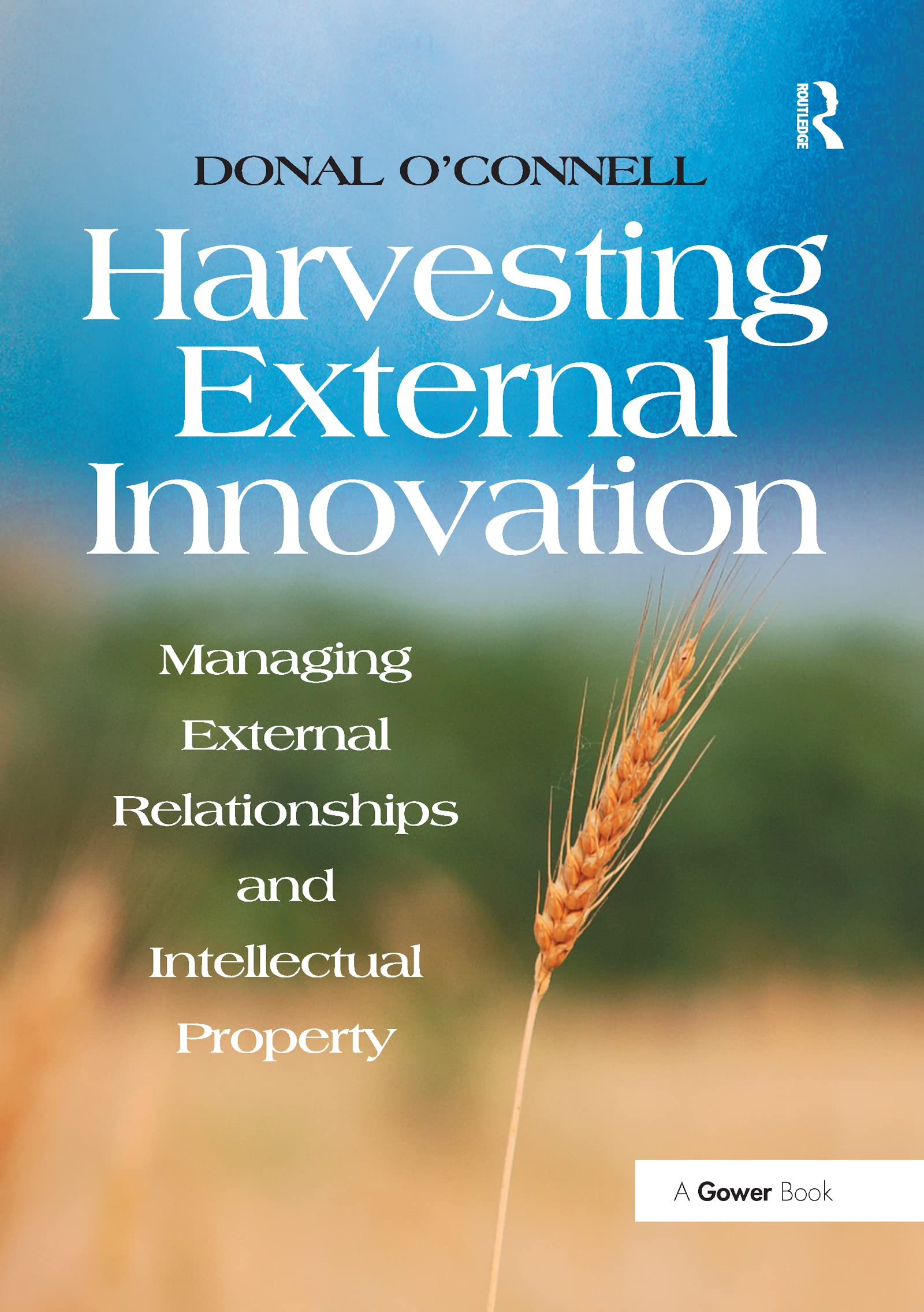 Harvesting External Innovation: Managing External Relationships and Intellectual Property Law