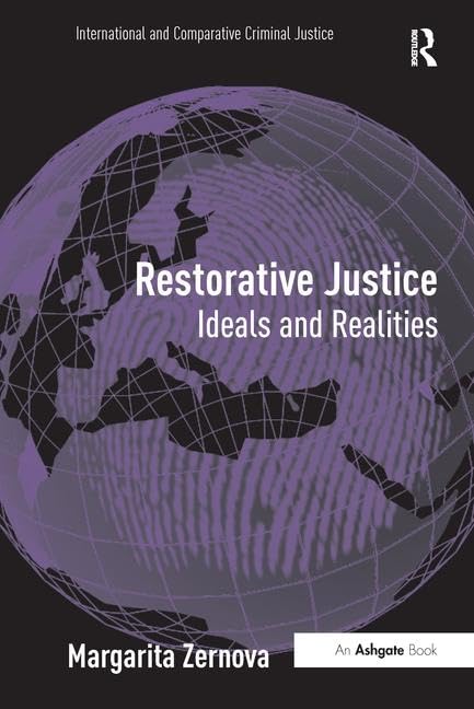Restorative Justice: Ideals and Realities (International and Comparative Criminal Justice) Law