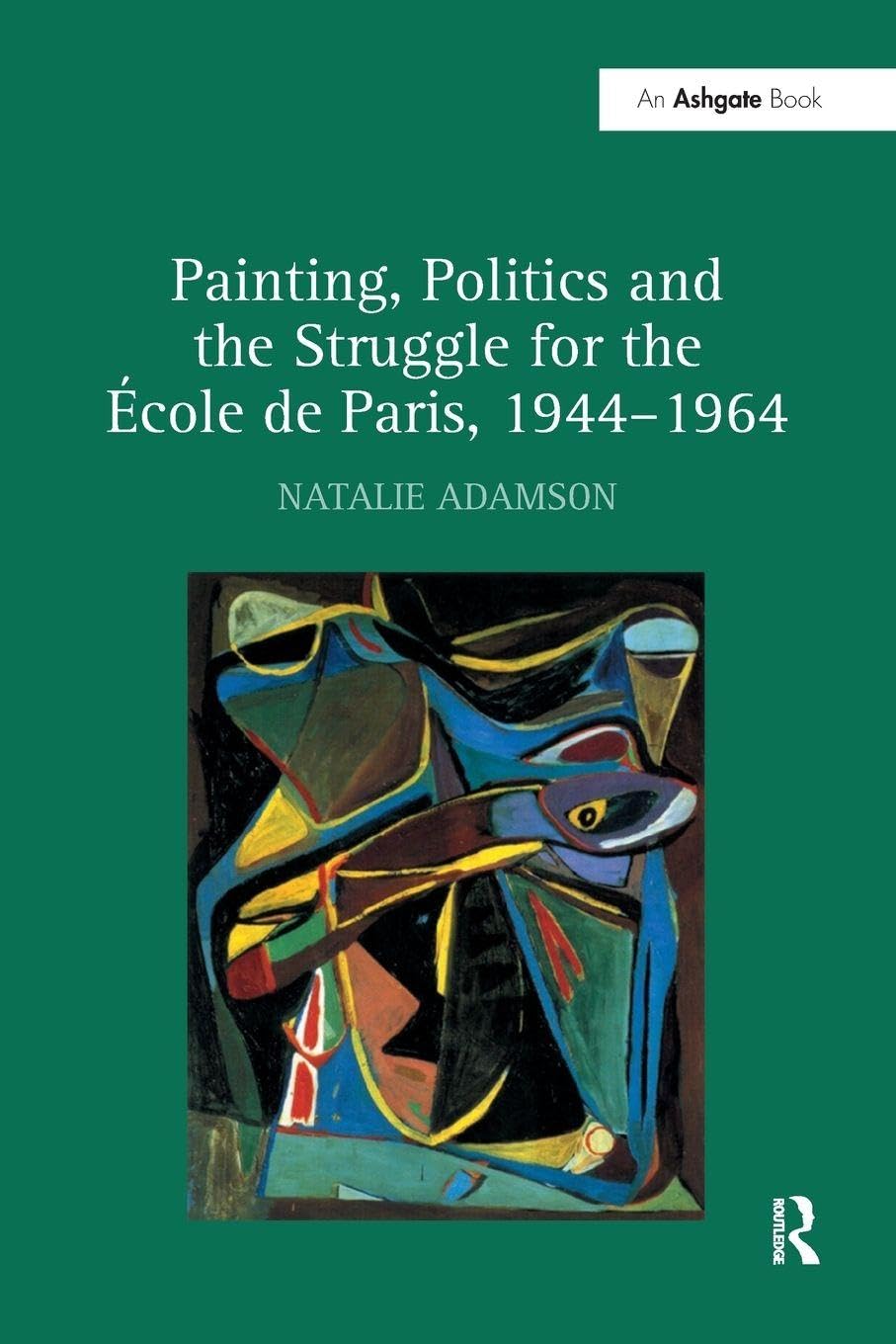 Painting, Politics and the Struggle for the École de Paris, 1944-1964 Film, Art & Culture