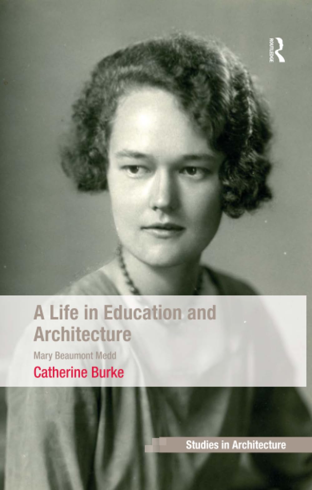 A Life in Education and Architecture: Mary Beaumont Medd (Ashgate Studies in Architecture) Social Sciences