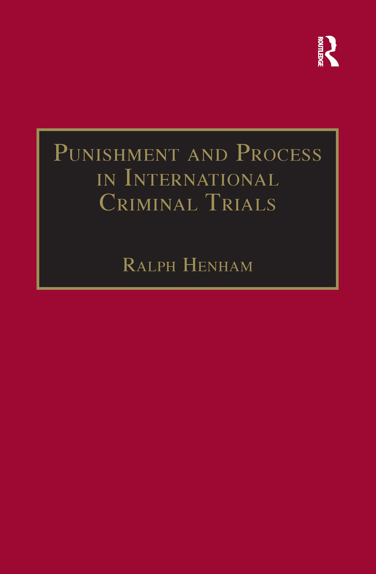 Punishment and Process in International Criminal Trials (International and Comparative Criminal Justice) Law