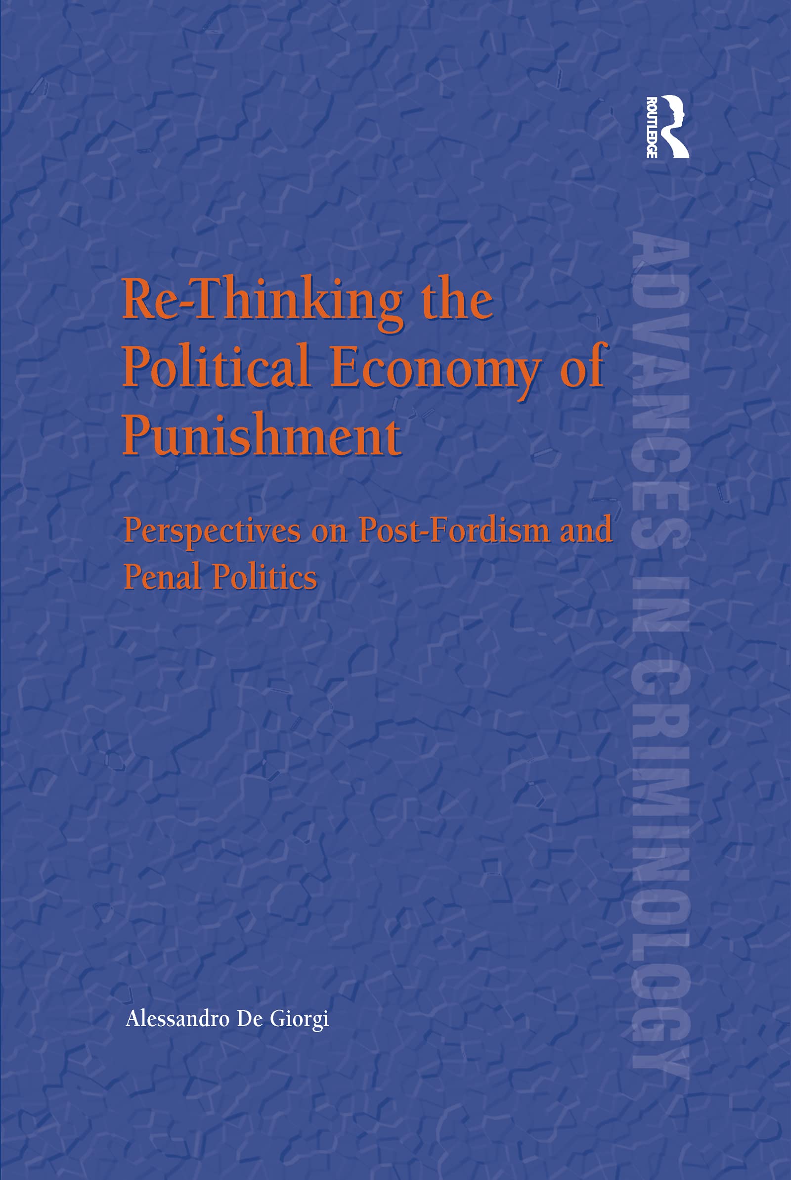Re-Thinking the Political Economy of Punishment: Perspectives on Post-Fordism and Penal Politics (Advances in Criminology) Law