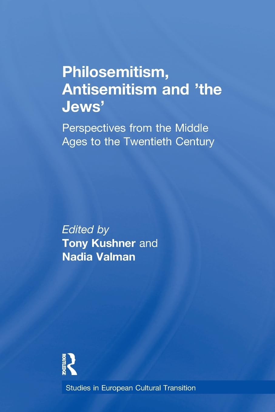 Philosemitism, Antisemitism and 'the Jews': Perspectives from the Middle Ages to the Twentieth Century (Studies in European Cultural Transition) Philosophy