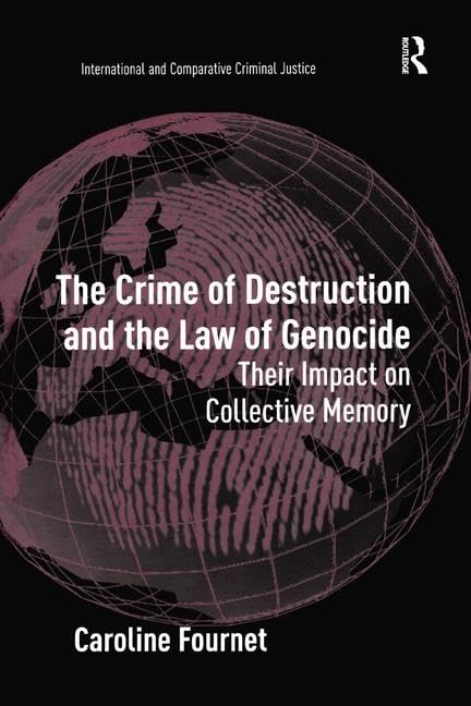 The Crime of Destruction and the Law of Genocide: Their Impact on Collective Memory (International and Comparative Criminal Justice) Law