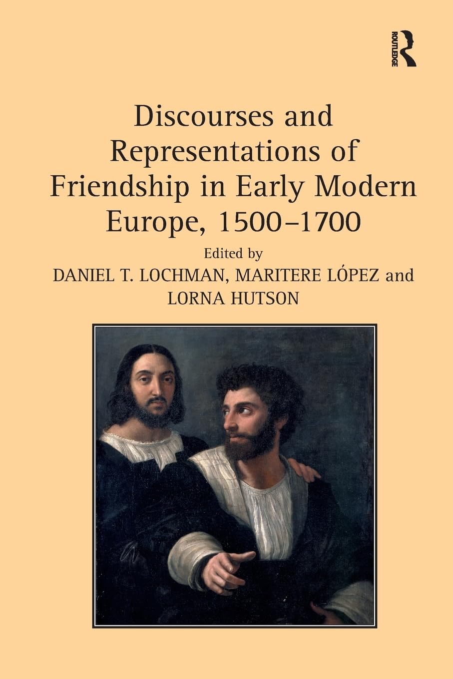 Discourses and Representations of Friendship in Early Modern Europe, 1500-1700 Social Sciences