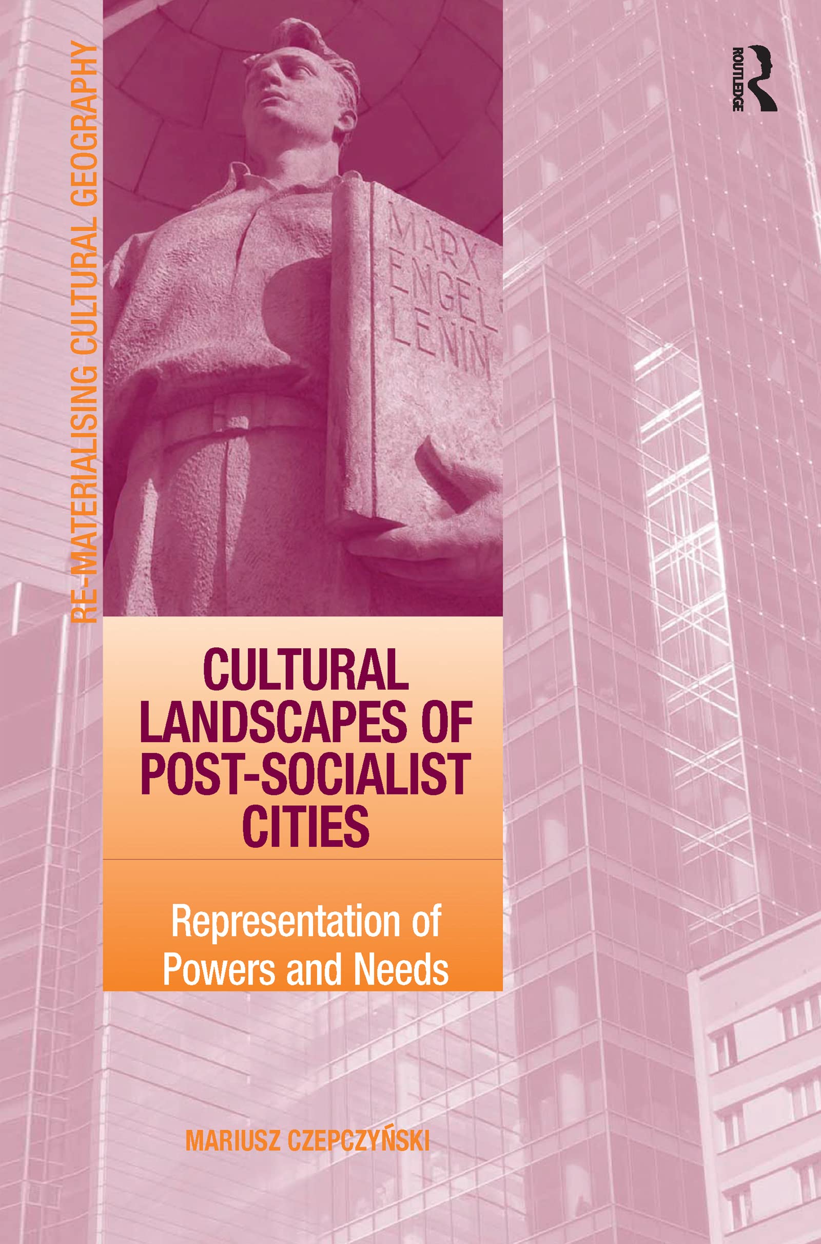 Cultural Landscapes of Post-Socialist Cities: Representation of Powers and Needs (Re-materialising Cultural Geography) Social Sciences