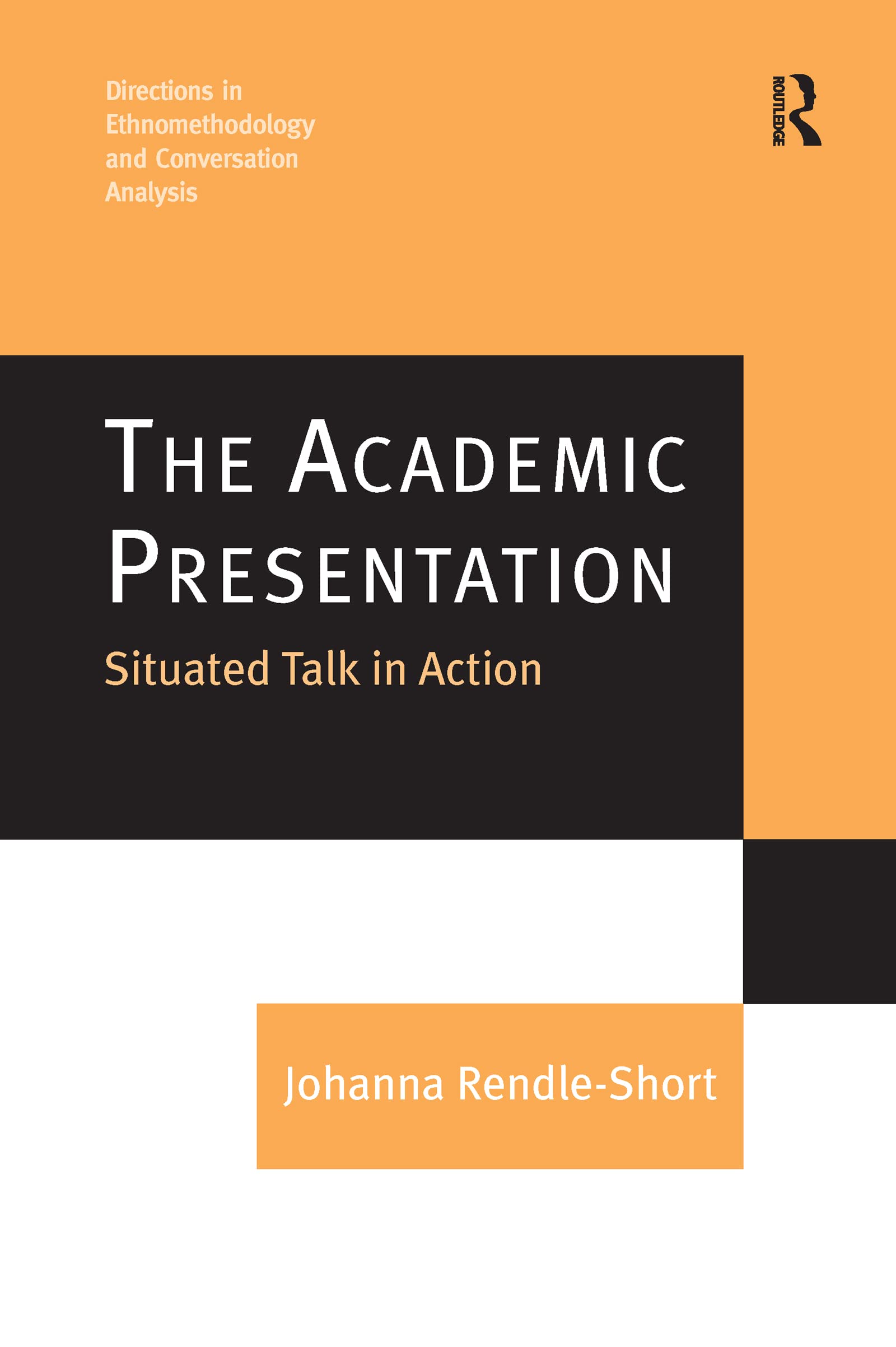 The Academic Presentation: Situated Talk in Action (Directions in Ethnomethodology and Conversation Analysis) Media & Communication