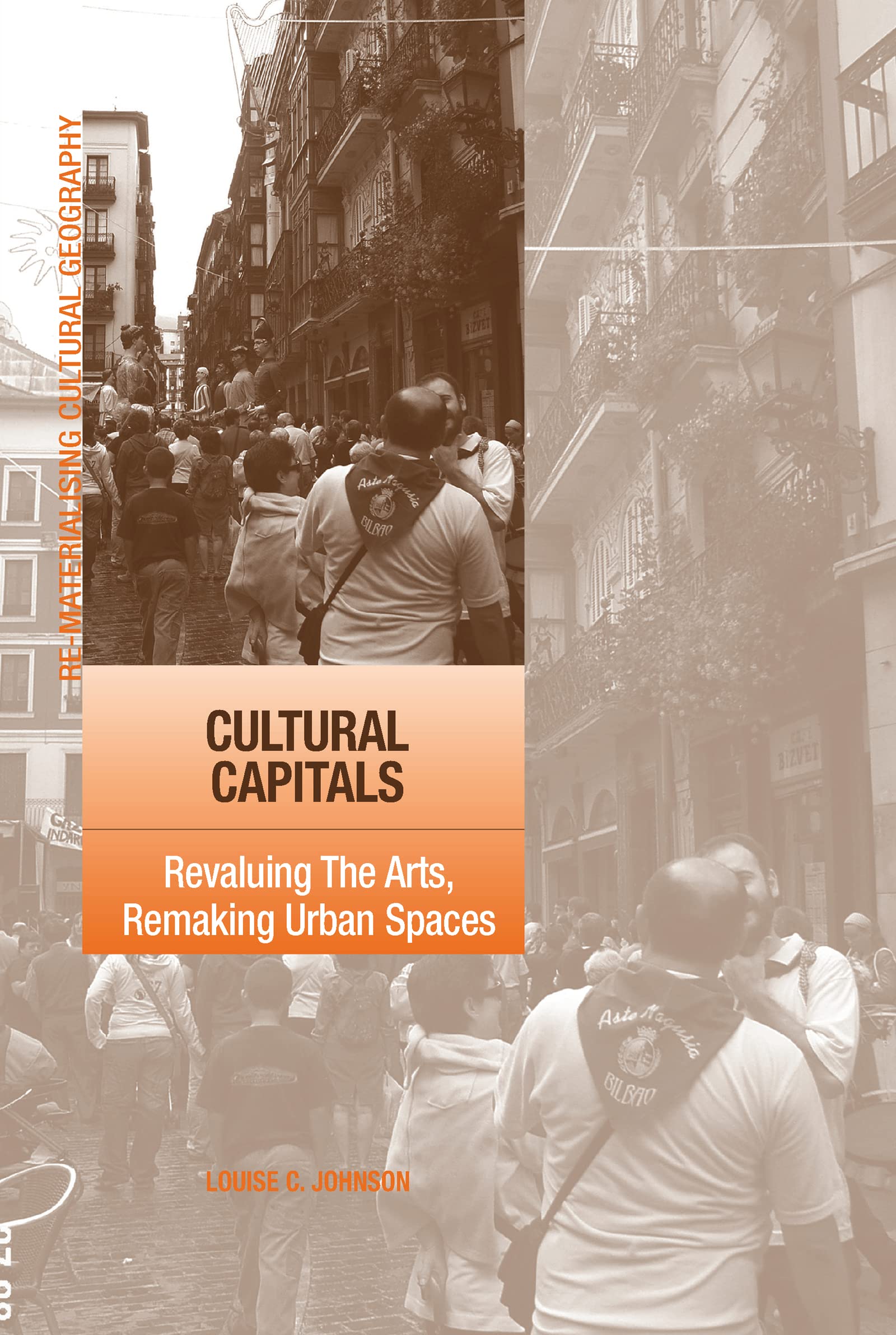 Cultural Capitals: Revaluing the Arts, Remaking Urban Spaces (Re-materialising Cultural Geography) Social Sciences
