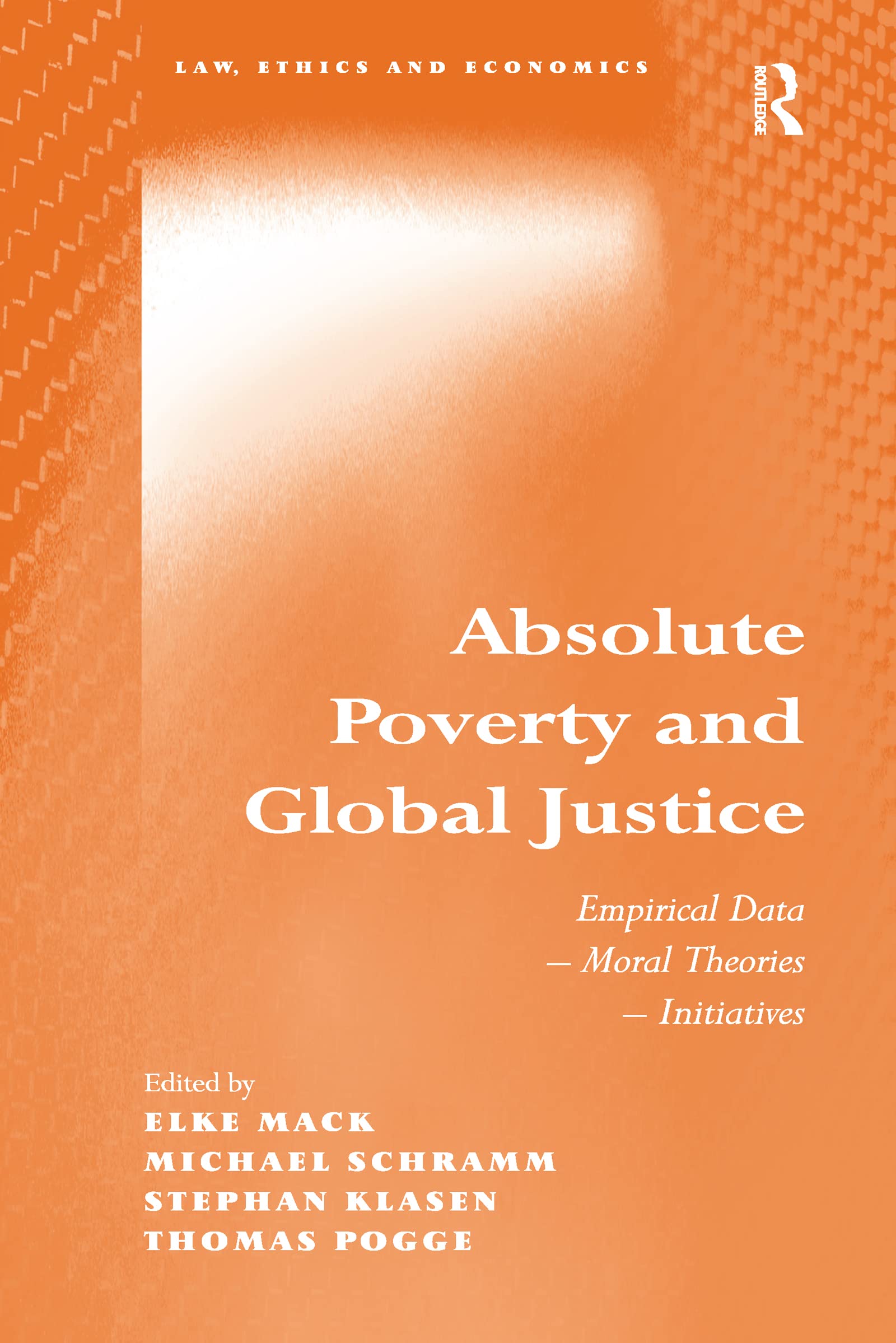 Absolute Poverty and Global Justice: Empirical Data - Moral Theories - Initiatives (Law, Ethics and Economics) Law