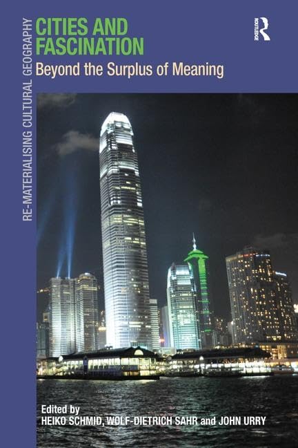 Cities and Fascination: Beyond the Surplus of Meaning (Re-Materialising Cultural Geography) Social Sciences
