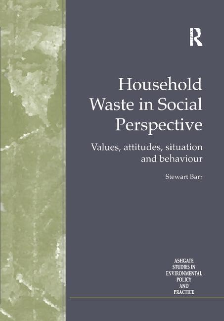 Household Waste in Social Perspective: Values, Attitudes, Situation and Behaviour (Routledge Studies in Environmental Policy and Practice) Social Sciences