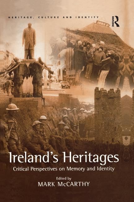 Ireland's Heritages: Critical Perspectives on Memory and Identity (Heritage, Culture and Identity) Books